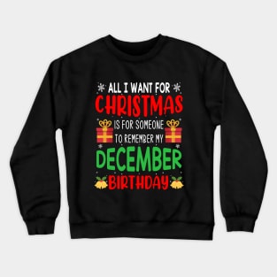 All I Want For Christmas is for Someone to Remember my December Birthday Funny Birthday Gift Crewneck Sweatshirt